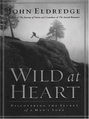 Wild at Heart: Discovering the Secret of a Man'... [Large Print] 1594150168 Book Cover