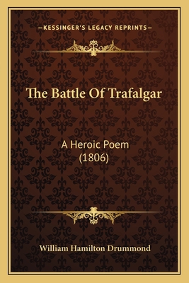 The Battle Of Trafalgar: A Heroic Poem (1806) 116507978X Book Cover