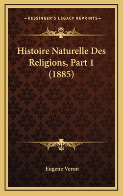 Histoire Naturelle Des Religions, Part 1 (1885) [French] 1166867730 Book Cover