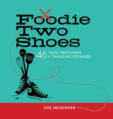 Hardcover Foodie Two Shoes : 46 Taste Trips from a Traveling Teenager Book