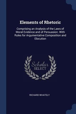 Elements of Rhetoric: Comprising an Analysis of... 1376571609 Book Cover