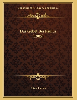 Das Gebet Bei Paulus (1905) [German] 1167347919 Book Cover