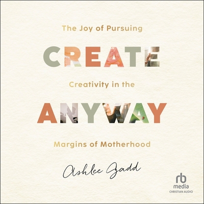 Create Anyway: The Joy of Pursuing Creativity i... B0CP3963TH Book Cover