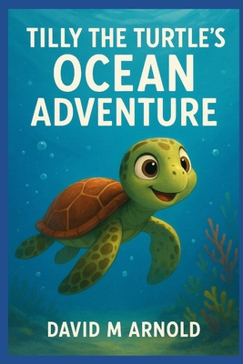 Tilly the Turtle's Ocean Adventure B0FQ5F7H41 Book Cover