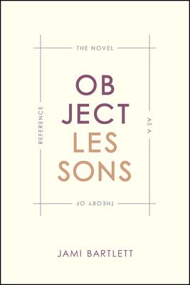 Object Lessons: The Novel as a Theory of Reference 022636965X Book Cover