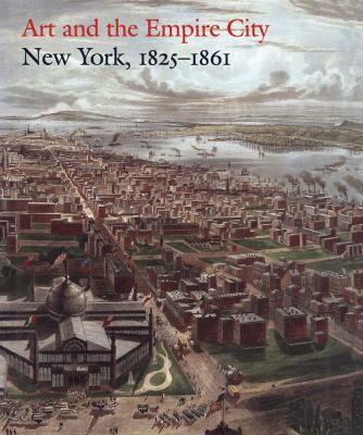 Art and the Empire City: New York, 1825–1861 0300199546 Book Cover