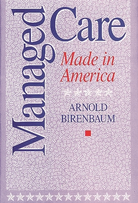 Managed Care: Made in America 0275959163 Book Cover