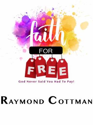 Paperback Faith for Free : God Never Said You Had to Pay! Book