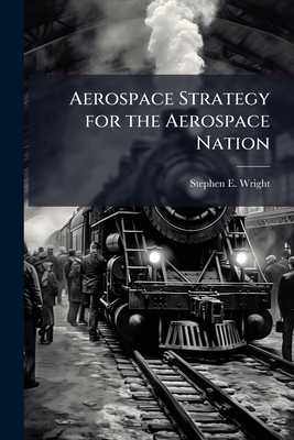 Aerospace Strategy for the Aerospace Nation 1288300476 Book Cover