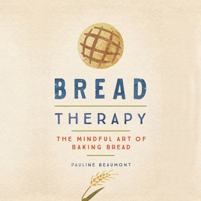 Bread Therapy: The Mindful Art of Baking Bread 0358573750 Book Cover