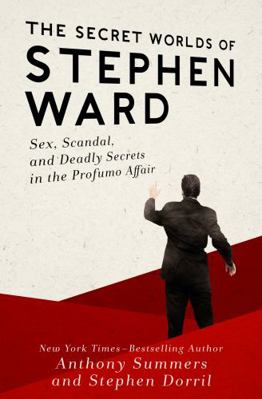 The Secret Worlds of Stephen Ward: Sex, Scandal... 1480466980 Book Cover