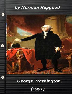 George Washington (1901) by Norman Hapgood 1523295678 Book Cover