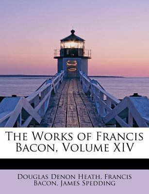 The Works of Francis Bacon, Volume XIV 1115698052 Book Cover