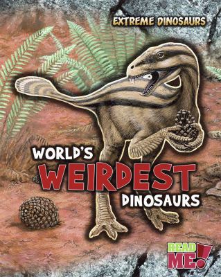 World's Weirdest Dinosaurs (Extreme Dinosaurs) 1410945340 Book Cover