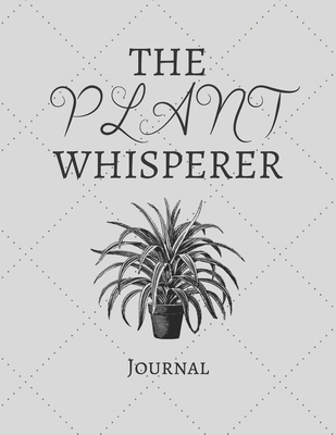 The Plant Whisperer Journal: Notebook For Plant Lovers | Cool Plant Journal Diary Gift Idea For Landscapers, Horticulturist and Gardner's Who loves ... x 11" (letter size) and has 120 Lined Pages.