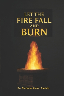 Let the Fire Fall and Burn B0G1BDLNP6 Book Cover