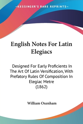 English Notes For Latin Elegiacs: Designed For ... 1436836018 Book Cover