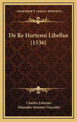 De Re Hortensi Libellus (1536) [Latin] 1166072797 Book Cover