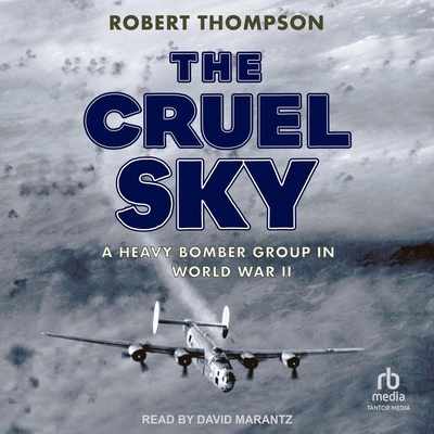 The Cruel Sky: A Heavy Bomber Group in World Wa... B0F47LF4M5 Book Cover