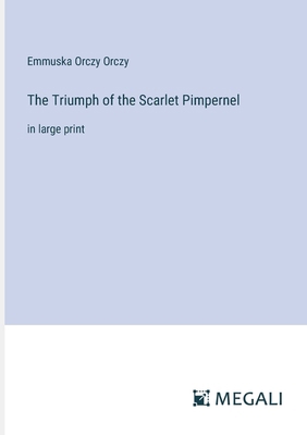 The Triumph of the Scarlet Pimpernel: in large ... 3387097689 Book Cover