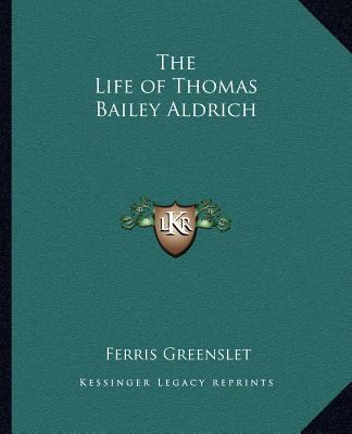 The Life of Thomas Bailey Aldrich 1162630876 Book Cover