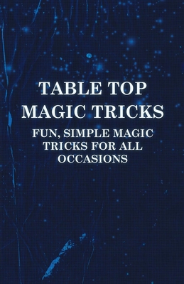 Table Top Magic Tricks - Fun, Simple Magic Tric... 1446524655 Book Cover