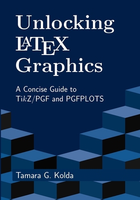 Unlocking LaTeX Graphics: A Concise Guide to Ti... B0DGDG9ZF6 Book Cover