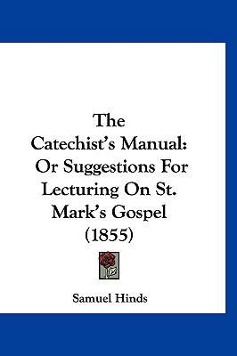 The Catechist's Manual: Or Suggestions For Lect... 1120814642 Book Cover