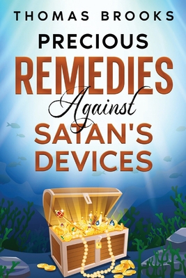 Precious Remedies Against Satan's Devices 1611045835 Book Cover