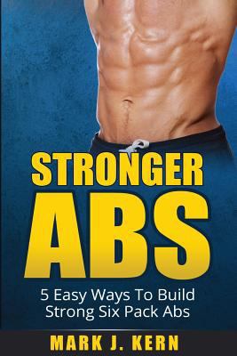 Stronger Abs: 5 Easy Ways To Build Strong Six P... 1499323190 Book Cover