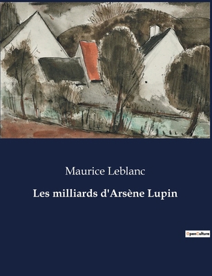 Les milliards d'Arsène Lupin [French] B0CN634P3W Book Cover