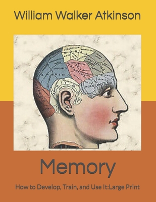 Memory: How to Develop, Train, and Use It: Larg... B085DPCCHC Book Cover