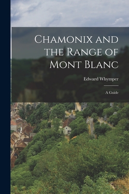 Chamonix and the Range of Mont Blanc [microform... 1013803124 Book Cover