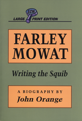 Farley Mowat: Writing the Squib [Large Print] 1550222376 Book Cover