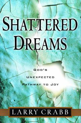 Shattered Dreams: God's Unexpected Path to Joy 1578565065 Book Cover