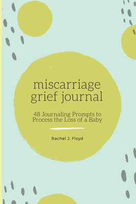 Miscarriage Grief Journal: 48 Journaling Prompt... 1956614222 Book Cover