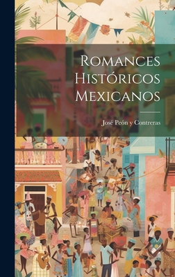 Romances Históricos Mexicanos [Spanish] 1019860936 Book Cover