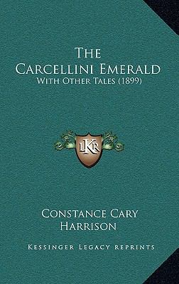 The Carcellini Emerald: With Other Tales (1899) 1167001915 Book Cover