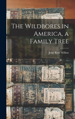 The Wildbores in America, a Family Tree 1015447384 Book Cover