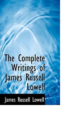 The Complete Writings of James Russell Lowell 1103876171 Book Cover