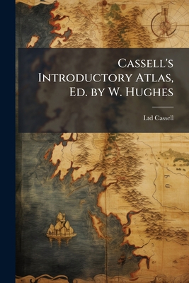 Cassell's Introductory Atlas, Ed. by W. Hughes 114729805X Book Cover