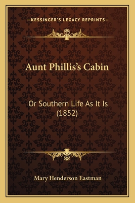 Aunt Phillis's Cabin: Or Southern Life As It Is... 1164582461 Book Cover