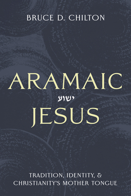 Aramaic Jesus: Tradition, Identity, and Christi... 1481322230 Book Cover