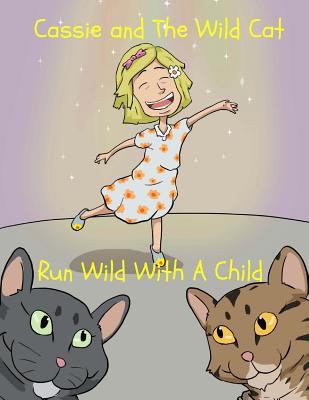 Cassie and The Wild Cat: Run Wild With A Child 1530608120 Book Cover