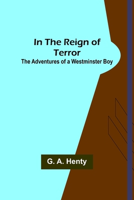 In the Reign of Terror; The Adventures of a Wes... 9356700125 Book Cover