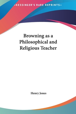 Browning as a Philosophical and Religious Teacher 1161403051 Book Cover