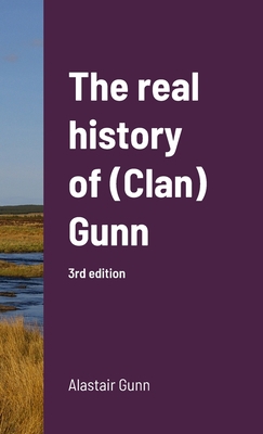 The real history of (Clan) Gunn 1716418682 Book Cover