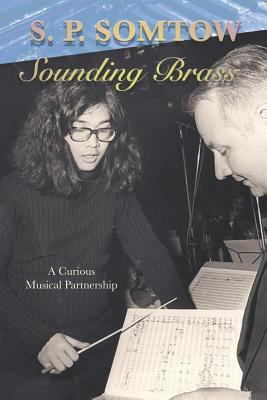 Sounding Brass: A Curious Musical Partnership 0990014274 Book Cover