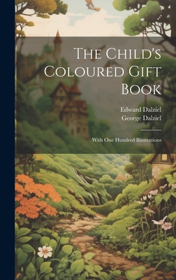 The Child's Coloured Gift Book: With one Hundre... 1019968842 Book Cover