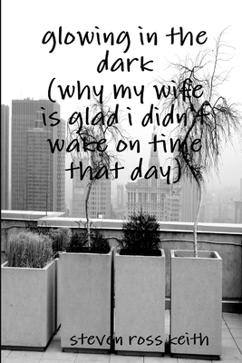 glowing in the dark (why my wife is glad i didn... 1105099164 Book Cover